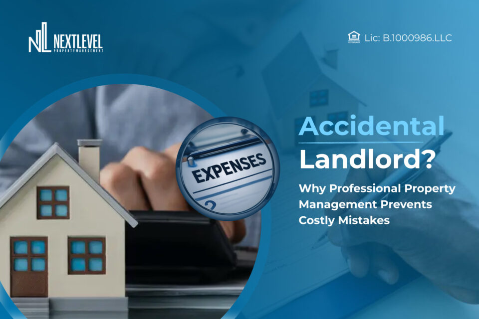 Accidental Landlord? Why Professional Property Management Prevents Costly Mistakes